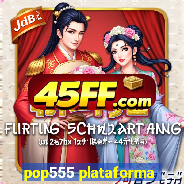 pop555 plataforma
